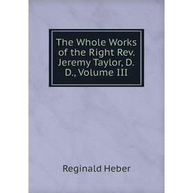 

Книга The Whole Works of the Right Rev. Jeremy Taylor, D.D., Volume III