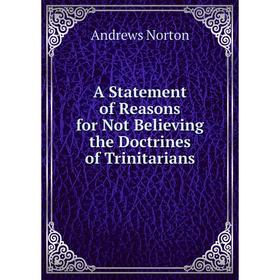 

Книга A Statement of Reasons for Not Believing the Doctrines of Trinitarians