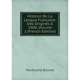 

Книга Histoire De La Langue Française: Des Origines À 1900, Volume 2 (French Edition)