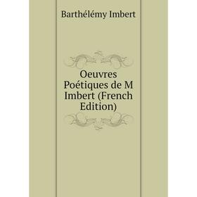 

Книга Oeuvres Poétiques de M Imbert