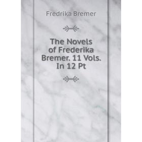 

Книга The Novels of Frederika Bremer. 11 Vols. In 12 Pt