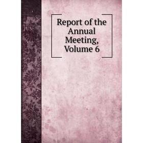 

Книга Report of the Annual Meeting, Volume 6