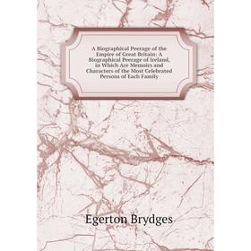 

Книга A Biographical Peerage of the Empire of Great Britain: A Biographical Peerage of Ireland, in Which Are Memoirs and Characters of the Most Celebr