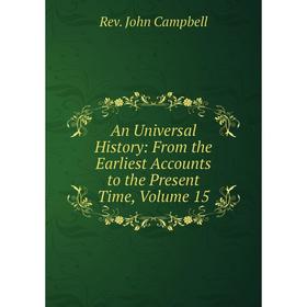 

Книга An Universal History: From the Earliest Accounts to the Present Time, Volume 15