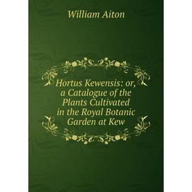 

Книга Hortus Kewensis: or,a Catalogue of the Plants Cultivated in the Royal Botanic Garden at Kew