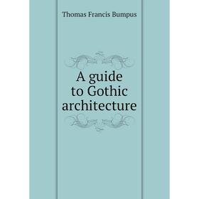 

Книга A guide to Gothic architecture