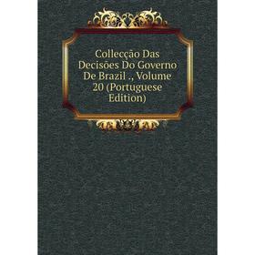 

Книга Collecção Das Decisões Do Governo De Brazil., Volume 20 (Portuguese Edition)