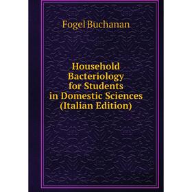 

Книга Household Bacteriology for Students in Domestic Sciences (Italian Edition)