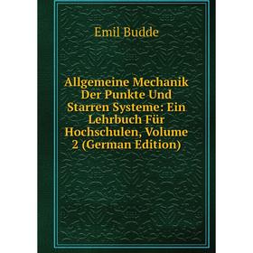 

Книга Allgemeine Mechanik Der Punkte Und Starren Systeme: Ein Lehrbuch Für Hochschulen, Volume 2 (German Edition)