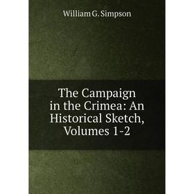 

Книга The Campaign in the Crimea: An Historical Sketch, Volumes 1-2