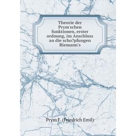 

Книга Theorie der Prym'schen funktionen, erster ordnung, im Anschluss an die schopfungen Riemann's