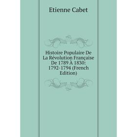 

Книга Histoire Populaire De La Révolution Française De 1789 À 1830: 1792-1794 (French Edition)