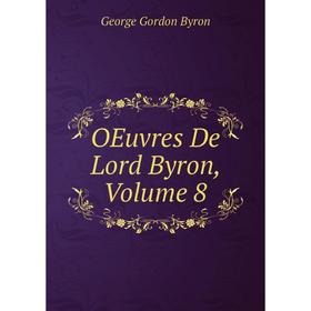 

Книга Oeuvres De Lord Byron, Volume 8