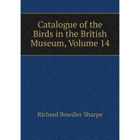 

Книга Catalogue of the Birds in the British Museum, Volume 14