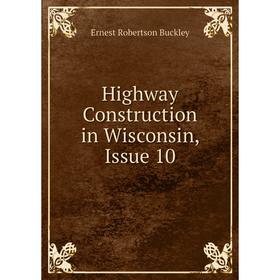 

Книга Highway Construction in Wisconsin, Issue 10