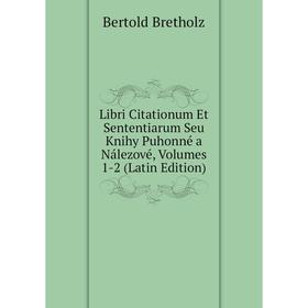 

Книга Libri Citationum Et Sententiarum Seu Knihy Puhonné a Nálezové, Volumes 1-2