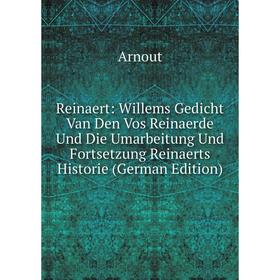 

Книга Reinaert: Willems Gedicht Van Den Vos Reinaerde Und Die Umarbeitung Und Fortsetzung Reinaerts Historie (German Edition)