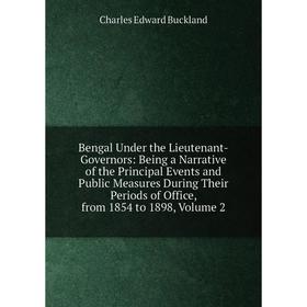 

Книга Bengal Under the Lieutenant-Governors: Being a Narrative of the Principal Events and Public Measures During Their Periods of Office, from 1854 t
