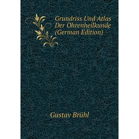 

Книга Grundriss Und Atlas Der Ohrenheilkunde (German Edition)