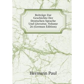 

Книга Beiträge Zur Geschichte Der Deutschen Sprache Und Literatur, Volume 26 (German Edition)