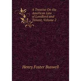 

Книга A Treatise On the American Law of Landlord and Tenant, Volume 2