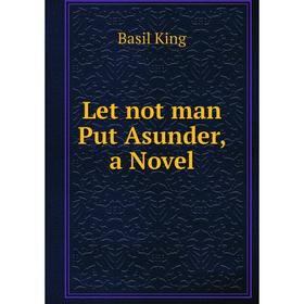 

Книга Let not man Put Asunder, a Novel