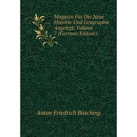 

Книга Magazin Für Die Neue Historie Und Geographie Angelegt, Volume 7