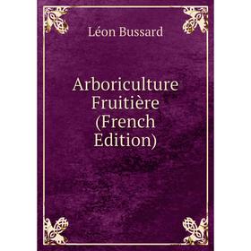 

Книга Arboriculture Fruitière (French Edition)