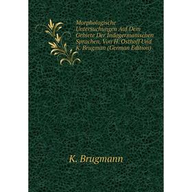 

Книга Morphologische Untersuchungen Auf Dem Gebiete Der Indogermanischen Sprachen, Von H Osthoff Und K Brugman