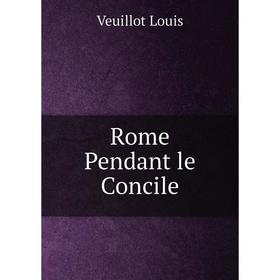 

Книга Rome Pendant le Concile