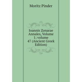 

Книга Ioannis Zonarae Annales, Volume 1; volume 47 (Ancient Greek Edition)