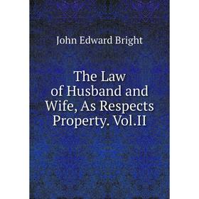 

Книга The Law of Husband and Wife, As Respects Property. Vol.II