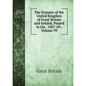 

Книга The Statutes of the United Kingdom of Great Britain and Ireland, Passed in the. 1807-69., Volume 99