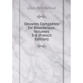 

Книга Oeuvres complètes de Bourdaloue, Volumes 5-6