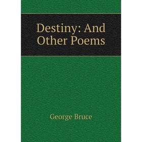 

Книга Destiny: And Other Poems