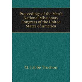 

Книга Proceedings of the Men's National Missionary Congress of the United States of America