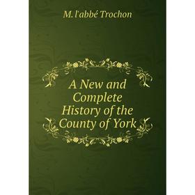 

Книга A New and Complete History of the County of York