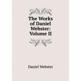 

Книга The Works of Daniel Webster: Volume II