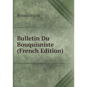 

Книга Bulletin Du Bouquisniste (French Edition)