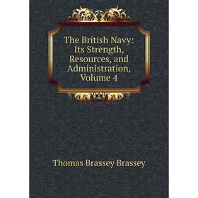 

Книга The British Navy: Its Strength, Resources, and Administration, Volume 4