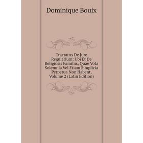 

Книга Tractatus De Jure Regularium: Ubi Et De Religiosis Familiis, Quae Vota Solemnia Vel Etiam Simplicia Perpetua Non Habent, Volume 2 (Latin Edition