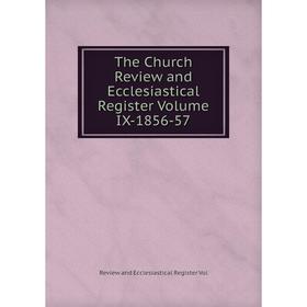 

Книга The Church Review and Ecclesiastical Register Volume IX-1856-57