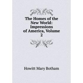 

Книга The Homes of the New World: Impressions of America, Volume 2