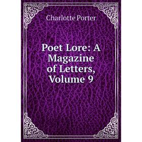 

Книга Poet Lore: A Magazine of Letters, Volume 9