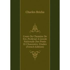 

Книга Cours De Chemins De Fer, Professé À L'ecole Nationale Des Ponts Et Chaussées: Etudes (French Edition)