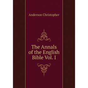 

Книга The Annals of the English Bible Vol. I