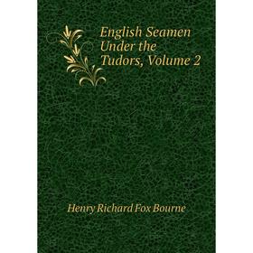 

Книга English Seamen Under the Tudors, Volume 2