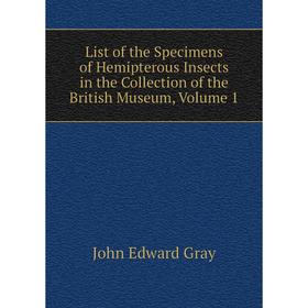 

Книга List of the Specimens of Hemipterous Insects in the Collection of the British Museum, Volume 1