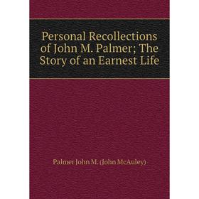 

Книга Personal Recollections of John M. Palmer The Story of an Earnest Life