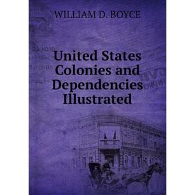 

Книга United States Colonies and Dependencies Illustrated